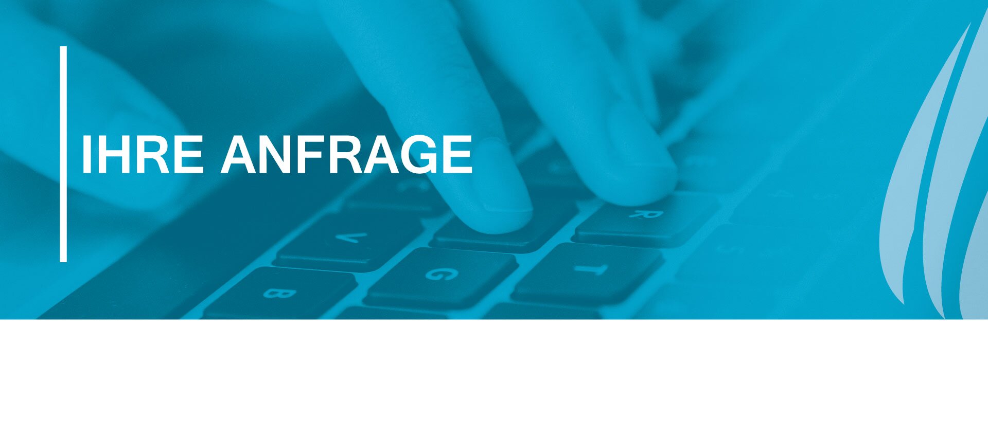 Ihre Anfrage Ihre Anfrage